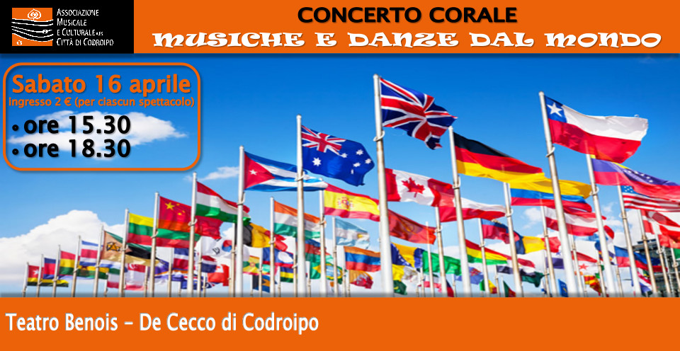 Concerto Corale – Musiche e Danze dal mondo –  sabato h. 15.30 e h. 18.30 teatro di Codroipo