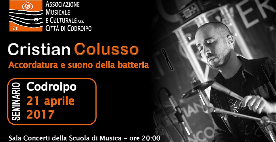 VENERDI’ 21 APRILE 2017  – ORE 20.00 CRISTIAN COLUSSO SEMINARIO “ACCORDATURA E SUONO DELLA BATTERIA”
